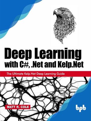 cover image of Deep Learning with C#, .Net and Kelp.Net